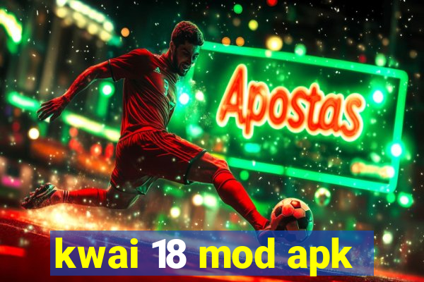 kwai 18 mod apk